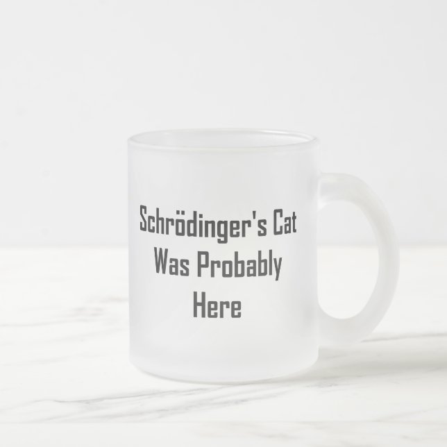Schrodinger's Cat Was Probably Here Frosted Glass Coffee Mug (Right)