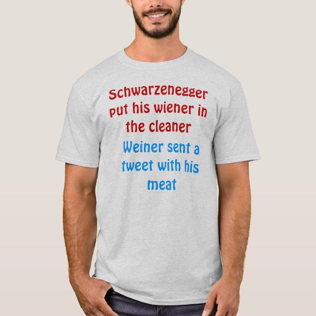 schwarzenegger put his wiener in the cleaner T-Shirt (Front)