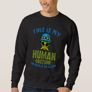 Sci Fi This Is My Human Costume Im Really An Alien Sweatshirt
