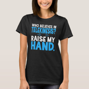 Sci Fi Who Believes In Telekinesis T-Shirt