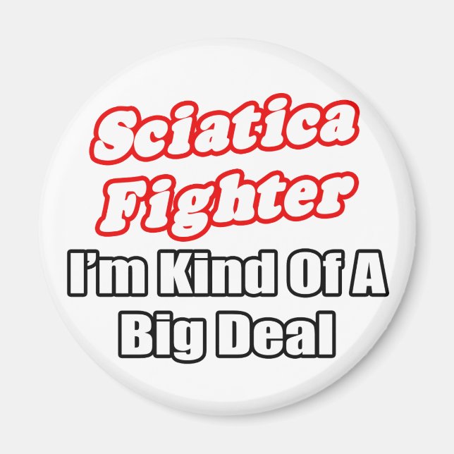 Sciatica Fighter...Big Deal Magnet (Front)
