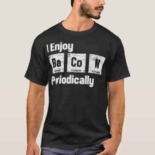 Science And Bacon Periodic Table Bacon Lovers  T-Shirt