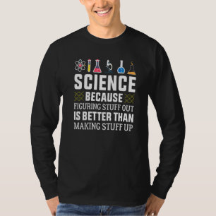 Science Because Figuring Out Is Better Science T-Shirt