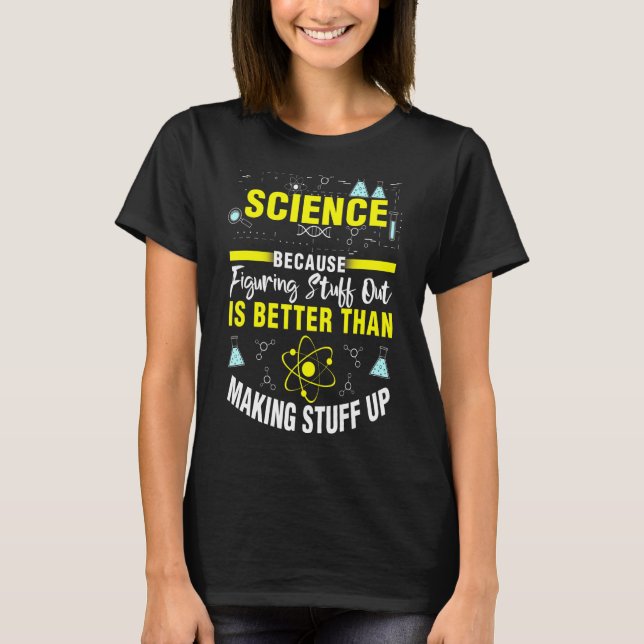 Science Because Figuring Stuff Out Science T-Shirt (Front)