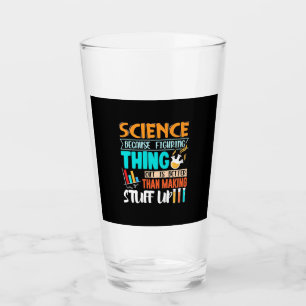 Science Because Figuring Thing Out Is Better Glass