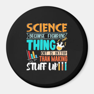 Science Because Figuring Thing Out Is Better Magnet