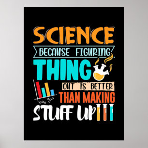 Science Because Figuring Thing Out Is Better Poster