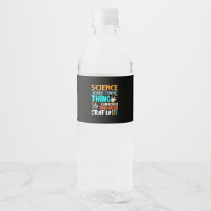 Science Because Figuring Thing Out Is Better Water Bottle Label