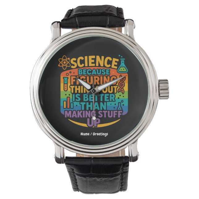 Science Because Figuring Things Out Funny Gift Watch (Front)