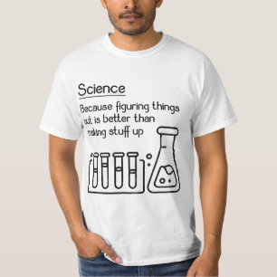 Science because figuring things out is better... F T-Shirt