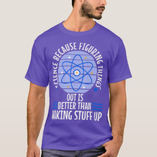 Science because figuring things out is better Prem T-Shirt