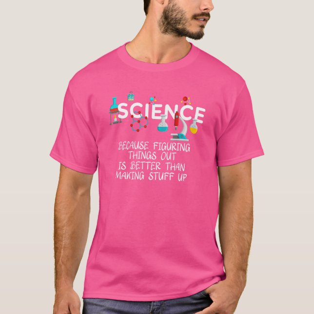 Science Because Figuring Things Out is Better  Sci T-Shirt (Front)