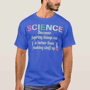 Science Because Figuring Things Out Is Teacher Fun T-Shirt