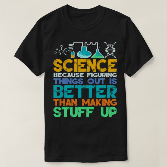 Science Because Figuring Things Science Lover Teac T-Shirt (Design Front)