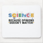 Science Because Opinions Doesn't Matter Funny Gift Mouse Pad<br><div class="desc">science, funny, chemistry, scientist, physics, gift, math, nerd, geek, birthday</div>