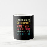 Science Chemist Funny Scientist Laboratory Coffee Mug<br><div class="desc">A great design for every Chemist,  Lab assistant,  or scientist in a Laboratory. I'm not always sciencing. This Science Chemist Funny Scientist Laboratory is designed by Funny Science Scientist Nerd Puns.</div>