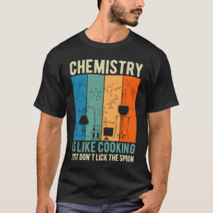 Science Chemistry Is Like Cooking Just Don't Lick  T-Shirt