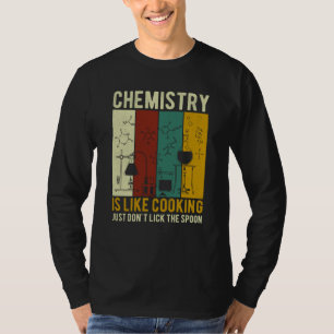 Science Chemistry Is Like Cooking Just Don't Lick  T-Shirt