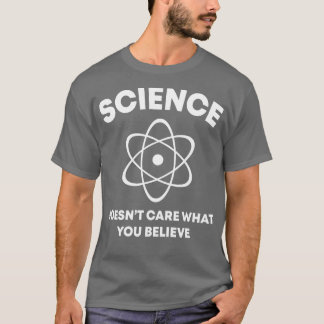 Science Does Not Care What Funny T Shirts Sayings