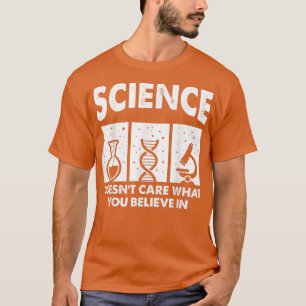 Science does not worry about what you believe in T-Shirt
