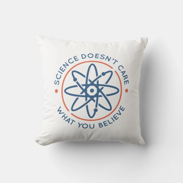 Science Doesn’t Care What You Believe Cushion (Front)