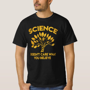 Science Doesn’t Care What You Believe T-Shirt