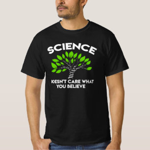Science Doesn’t Care What You Believe T-Shirt