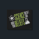 Science Doesn't Care Canvas Print<br><div class="desc">Science doesn't care about your beliefs. We are all equal in the world and eyes of science! So that's why we love it right?!</div>