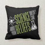 Science Doesn't Care Cushion<br><div class="desc">Science doesn't care about your beliefs. We are all equal in the world and eyes of science! So that's why we love it right?!</div>