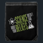 Science Doesn't Care Drawstring Bag<br><div class="desc">Science doesn't care about your beliefs. We are all equal in the world and eyes of science! So that's why we love it right?!</div>
