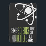 Science Doesn't Care iPad Mini Cover<br><div class="desc">Science doesn't care about your beliefs. We are all equal in the world and eyes of science! So that's why we love it right?!</div>