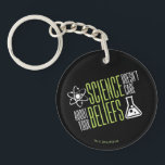 Science Doesn't Care Key Ring<br><div class="desc">Science doesn't care about your beliefs. We are all equal in the world and eyes of science! So that's why we love it right?!</div>