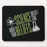 Science Doesn't Care Mouse Pad<br><div class="desc">Science doesn't care about your beliefs. We are all equal in the world and eyes of science! So that's why we love it right?!</div>