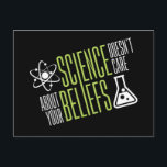 Science Doesn't Care Postcard<br><div class="desc">Science doesn't care about your beliefs. We are all equal in the world and eyes of science! So that's why we love it right?!</div>