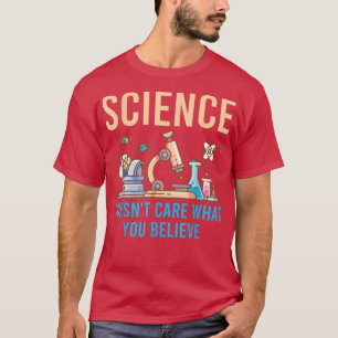 Science Doesn't Care What You Believe 1853 T-Shirt