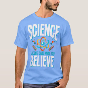 Science Doesn't Care What You Believe 1855 T-Shirt