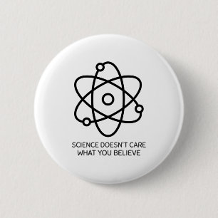 Science Doesn't Care What You Believe 6 Cm Round Badge