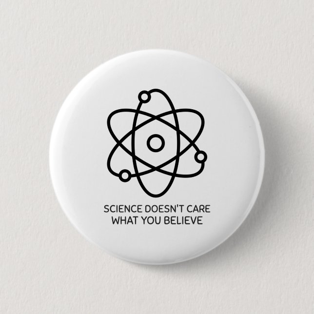 Science Doesn't Care What You Believe 6 Cm Round Badge (Front)