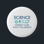 Science Doesn't Care What You Believe 6 Cm Round Badge<br><div class="desc">Science Doesn't Care What You Believe</div>