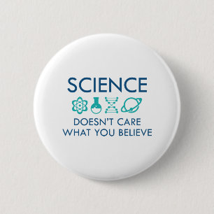 Science Doesn't Care What You Believe 6 Cm Round Badge