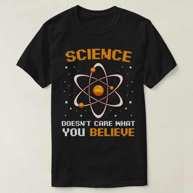 Science Doesn't Care What You Believe Atheist Scie T-Shirt (Design Front)