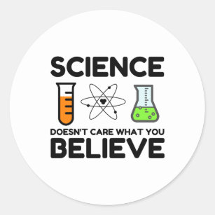 Science Doesn't Care What You Believe Classic Round Sticker