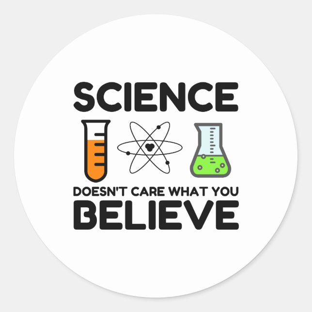 Science Doesn't Care What You Believe Classic Round Sticker (Front)