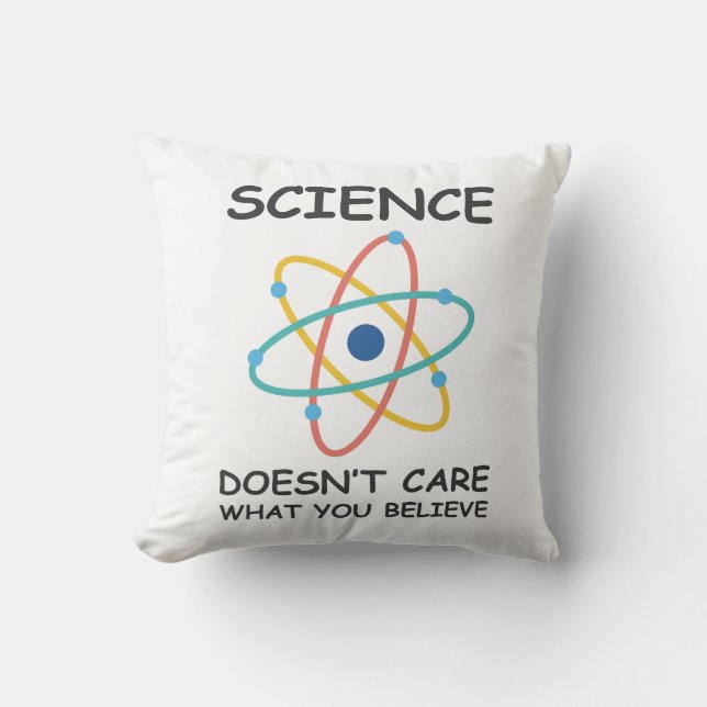Science Doesn't Care What You Believe Cushion (Front)
