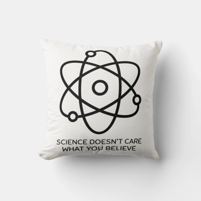 Science Doesn't Care What You Believe Cushion (Front)