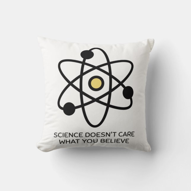 Science Doesn't Care What You Believe Cushion (Front)