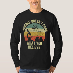 Science Doesn't Care What You Believe Funny Scienc T-Shirt