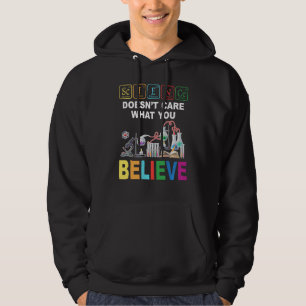 Science Doesnt Care What You Believe Funny Sweat Hoodie