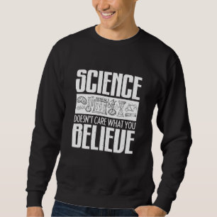 Science Doesnt Care What You Believe Geek Teacher Sweatshirt