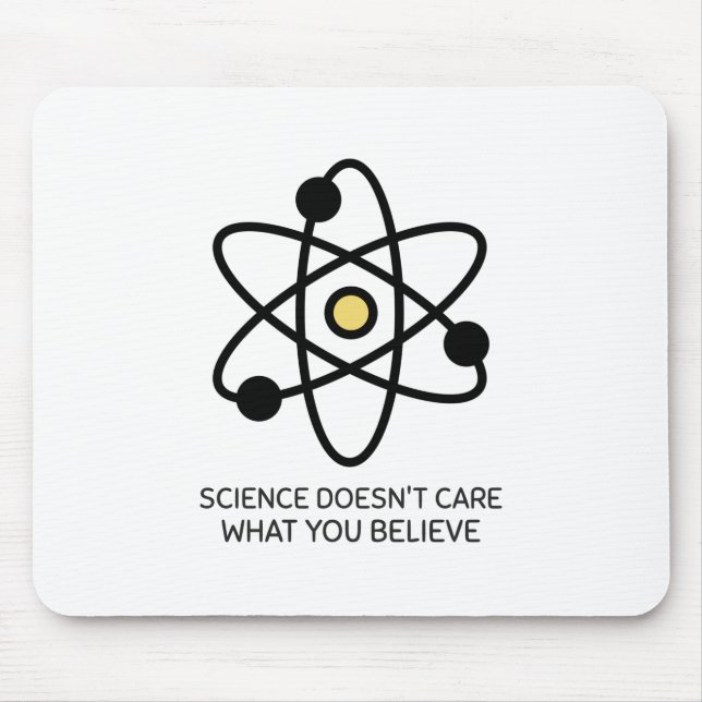 Science Doesn't Care What You Believe Mouse Pad (Front)